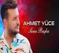 Ahmet Yüce – Sana Başka