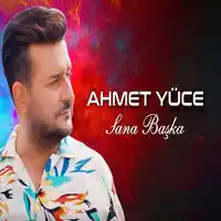 Ahmet Yüce – Sana Başka Albüm Kapağı
