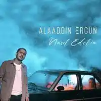 Alaaddin Ergün – Nasıl Edelim Albüm Kapağı