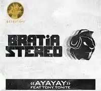 Bratia Stereo – Ayayay ft Tony Tonite