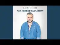 Bülent Serttaş – Aşk Nerede Yaşanıyor