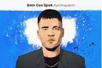 Emir Can İğrek – Ayrılmayalım