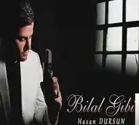 Hasan Dursun – Bilal Gibi