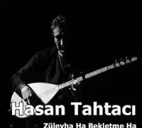 Hasan Tahtacı – Züleyha Ha Bekletme Ha