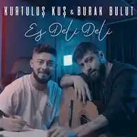 Kurtuluş Kuş – Es Deli Deli ft Burak Bulut Albüm Kapağı