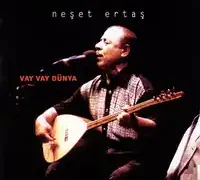 Neşet Ertaş – Vay Vay Dünya