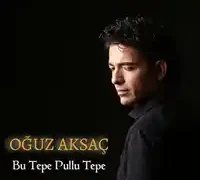 Oğuz Aksaç – Bu Tepe Pullu Tepe