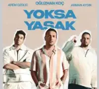 Oğuzhan Koç – Yoksa Yasak (feat Arem Ozguc, Arman Aydın)
