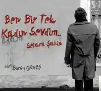 Selami Şahin – feat Burcu Güneş-Ben Bir Tek Adam Sevdim