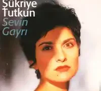 Şükriye Tutkun – Sevin Gayrı