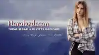 Tural Sedali – Haralardasan ft. Ülviyye Hacızade (Elsen Pro & Furkan Kılınç)